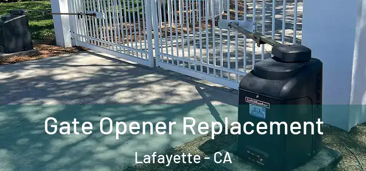 Gate Opener Replacement Lafayette - CA