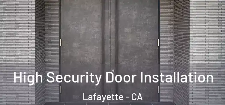 High Security Door Installation Lafayette - CA