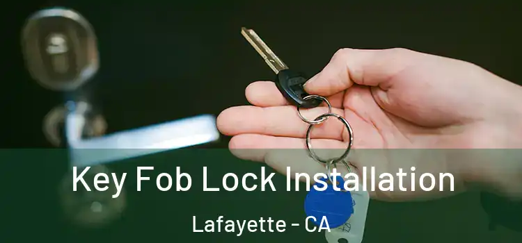Key Fob Lock Installation Lafayette - CA